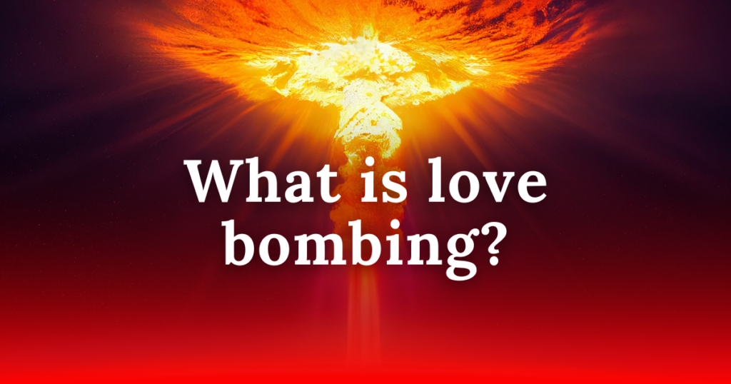 What is love bombing?